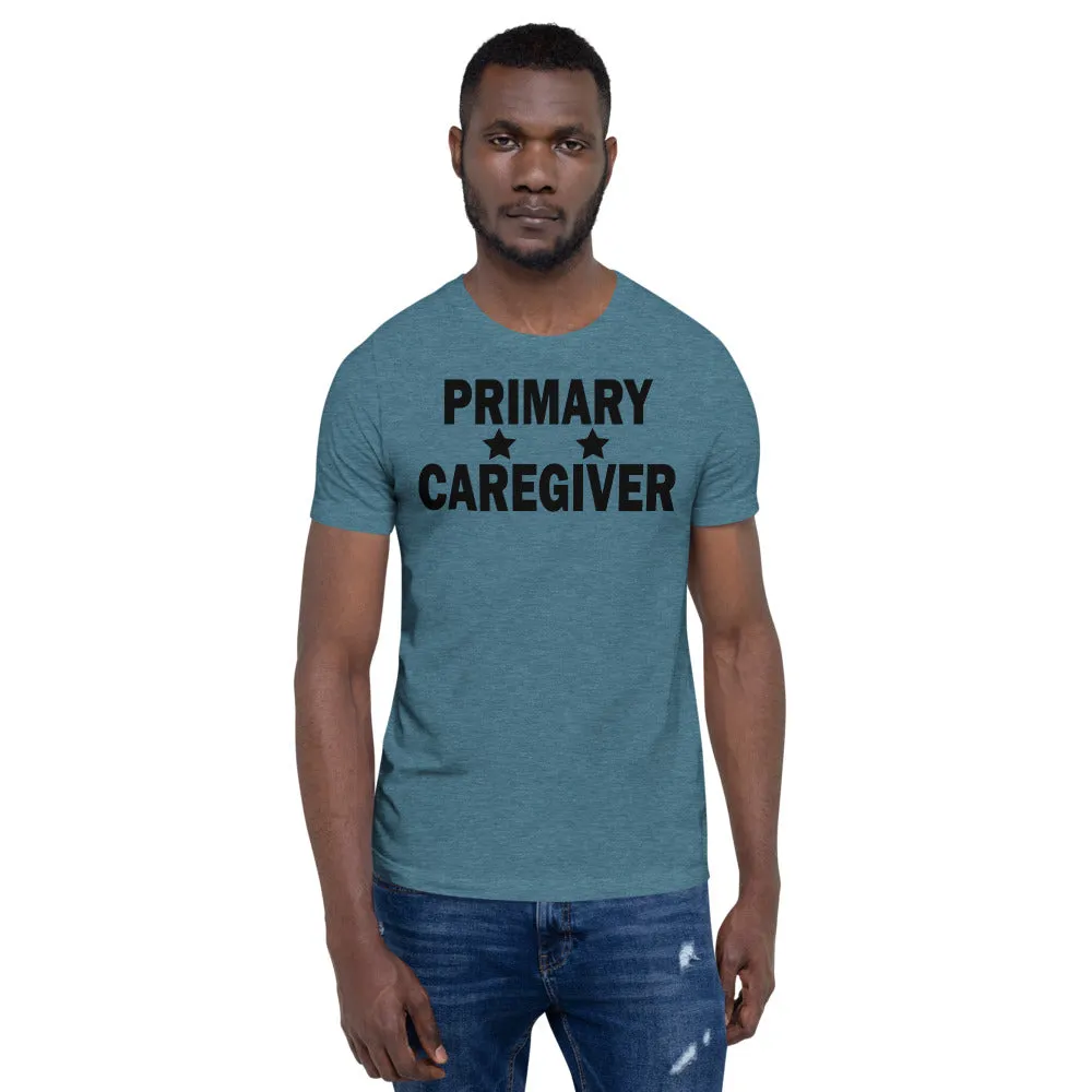 "Primary Caregiver" - Unisex T-Shirt
