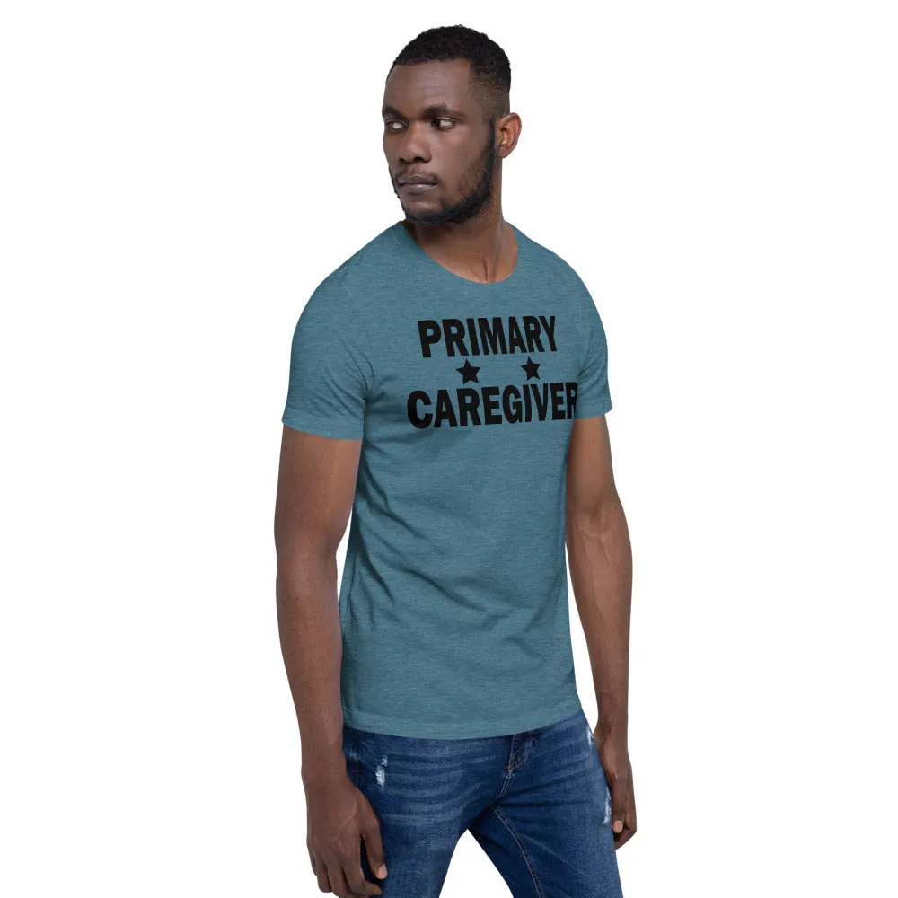 "Primary Caregiver" - Unisex T-Shirt