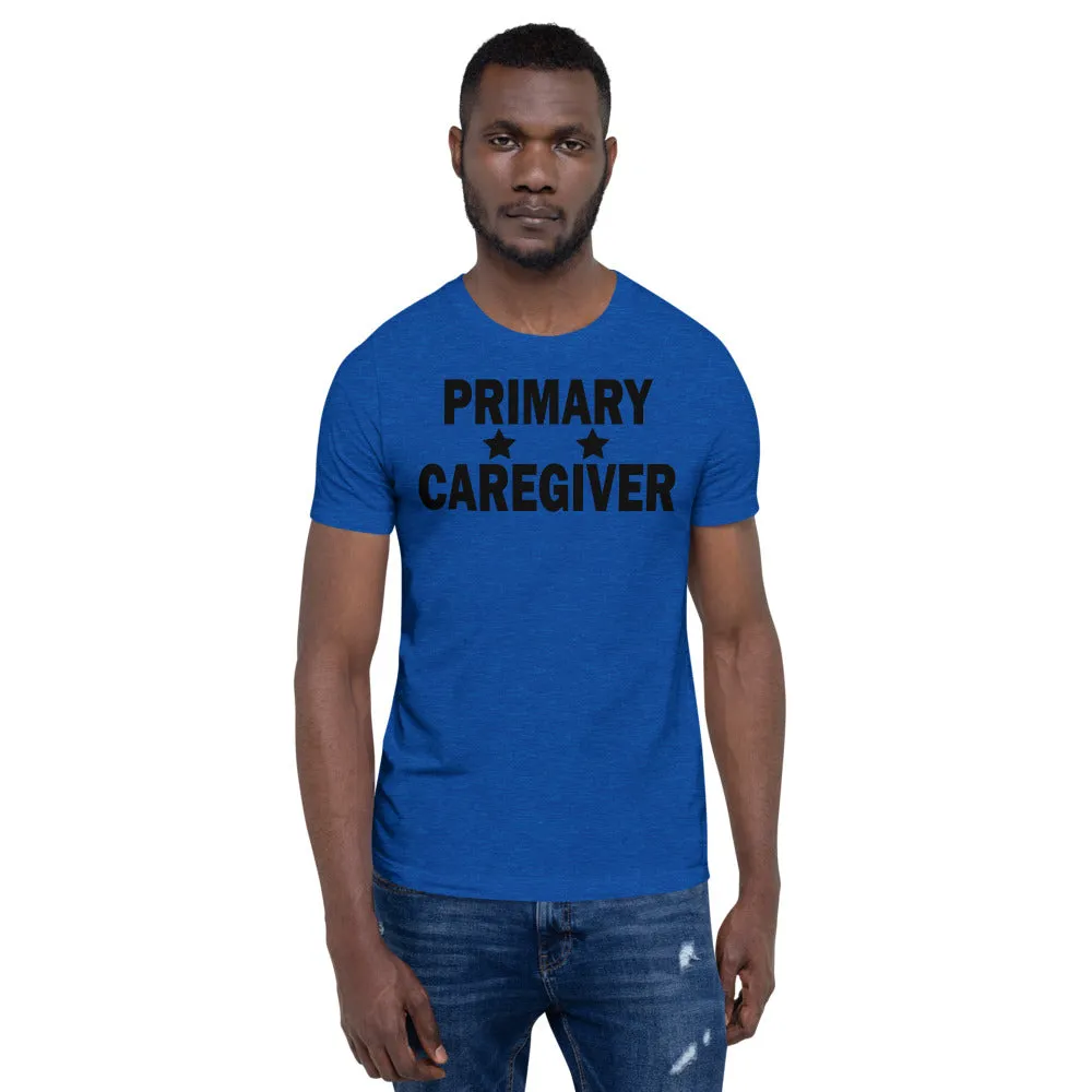 "Primary Caregiver" - Unisex T-Shirt