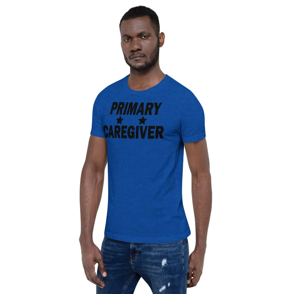 "Primary Caregiver" - Unisex T-Shirt