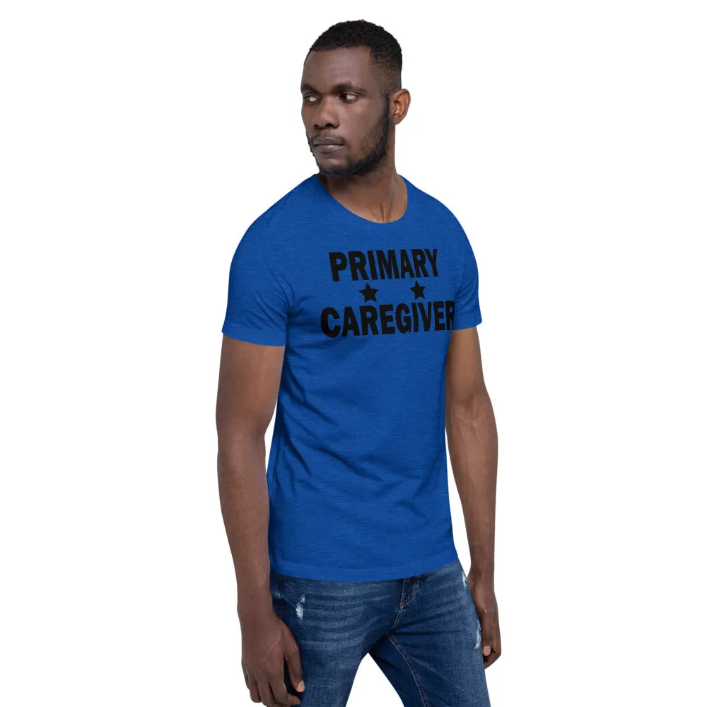 "Primary Caregiver" - Unisex T-Shirt