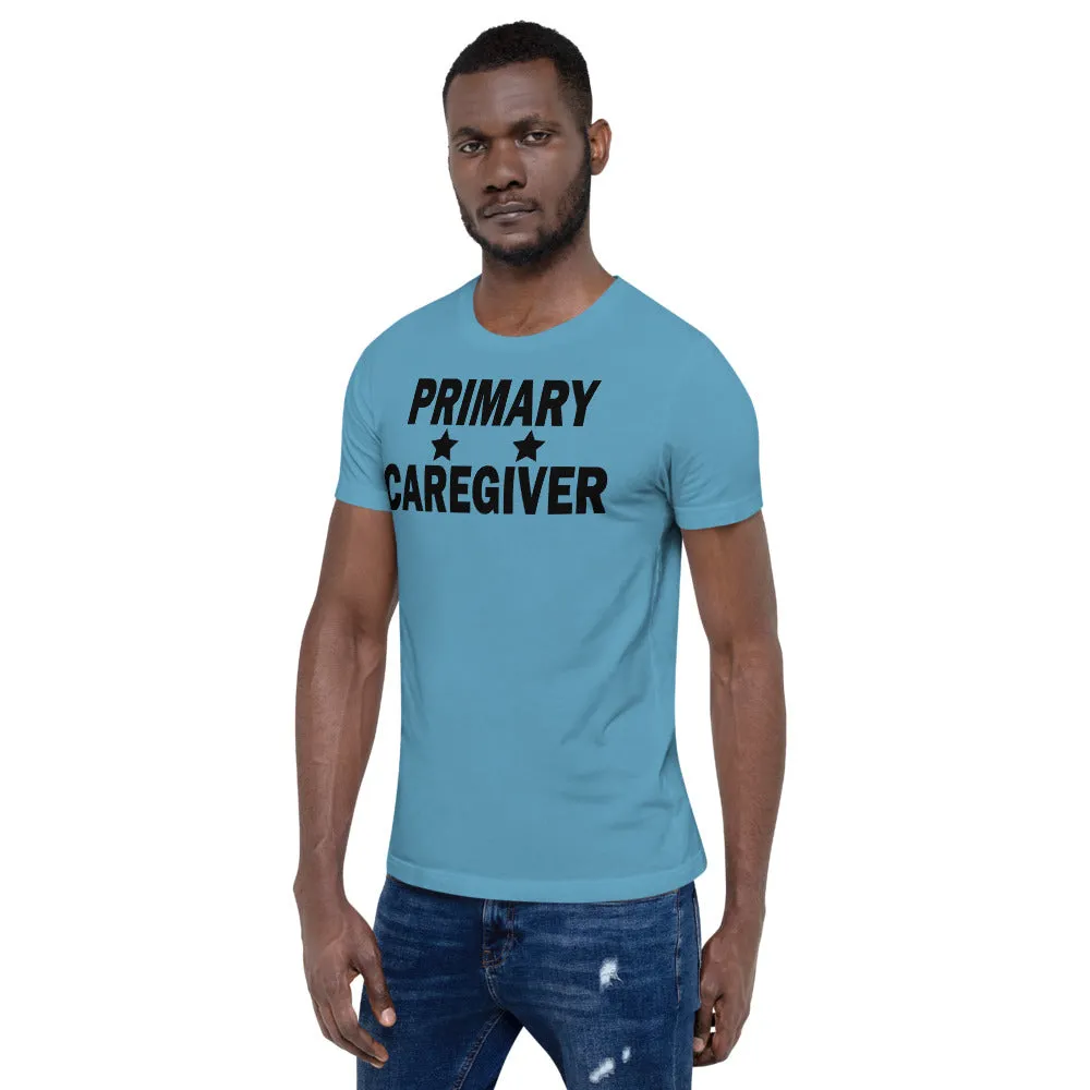 "Primary Caregiver" - Unisex T-Shirt