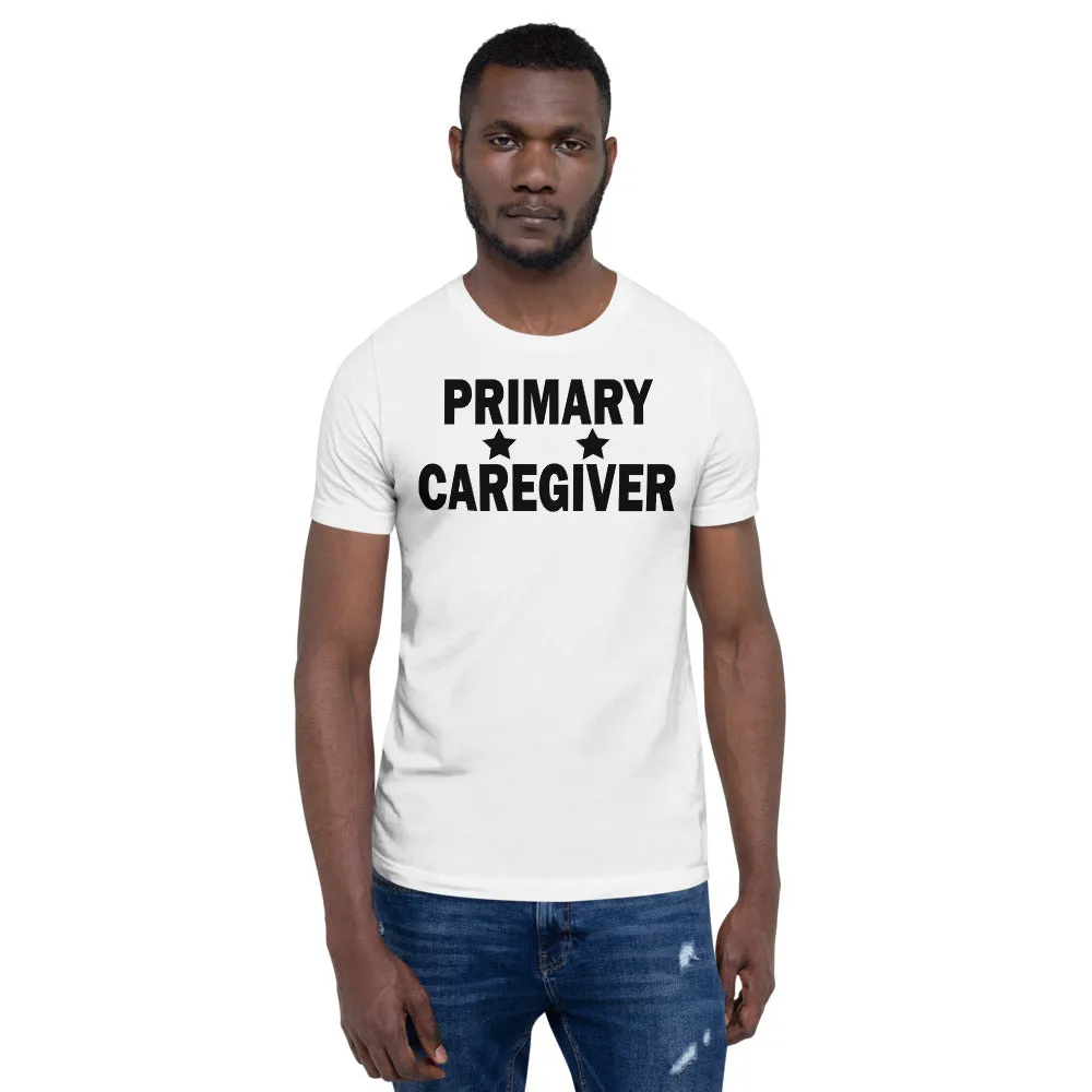 "Primary Caregiver" - Unisex T-Shirt